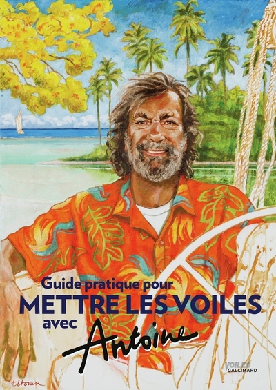 Guide pratique pour mettre les voiles avec Antoine | Antoine (Auteur) | Chevalier, François (Illustrateur)