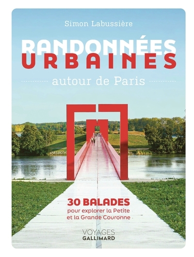 Randonnées urbaines autour de Paris : 30 balades pour explorer la petite et la grande couronne | Labussière, Simon (Auteur)