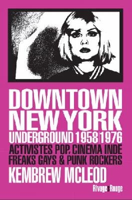 Downtown New York underground 1958-1976 | Mcleod, Kembrew