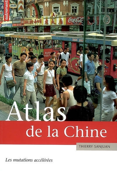 Atlas de la Chine : les mutations accélérées | Sanjuan, Thierry