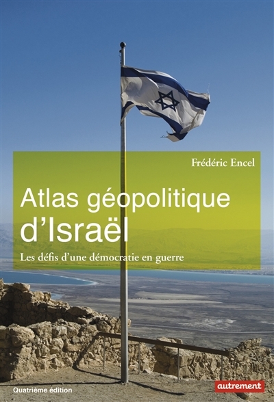 Atlas géopolitique d'Israël | Encel, Frédéric