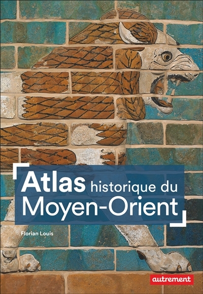 Atlas historique du Moyen-Orient | Louis, Florian