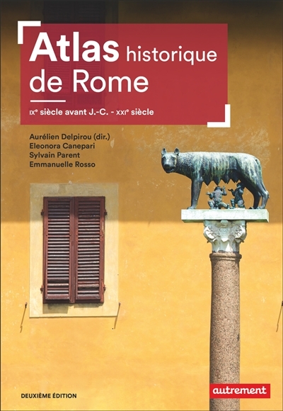 Atlas historique de Rome : IXe siècle avant J.-C.-XXIe siècle | Delpirou, Aurélien