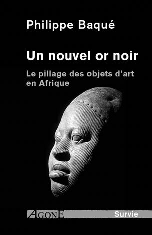 Un nouvel or noir : le pillage des objets d'art en Afrique | Baqué, Philippe