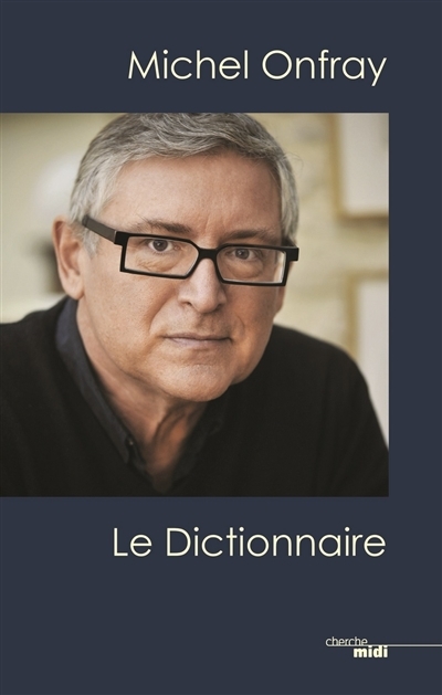 Michel Onfray, le dictionnaire | Onfray, Michel