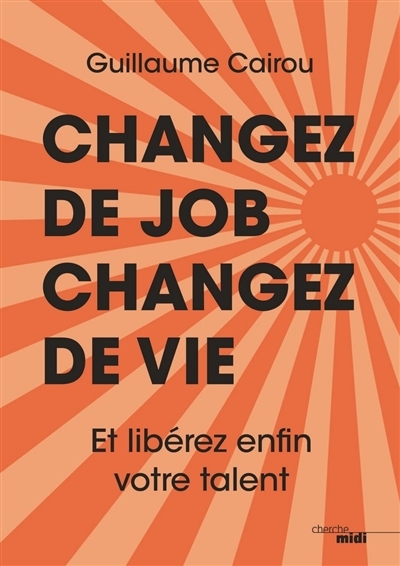 Changez de job, changez de vie | Cairou, Guillaume