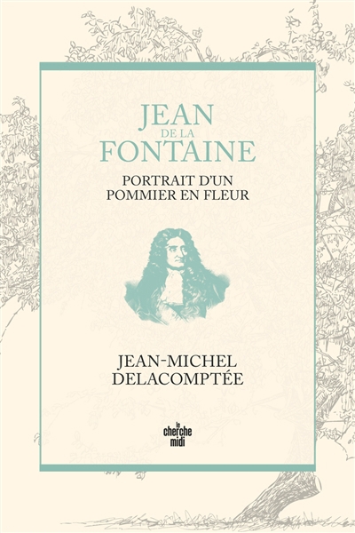 Jean de La Fontaine, portrait d'un pommier en fleurs | Delacomptée, Jean-Michel (Auteur)