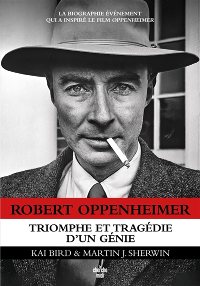 Robert Oppenheimer : triomphe et tragédie d'un génie | Bird, Kai