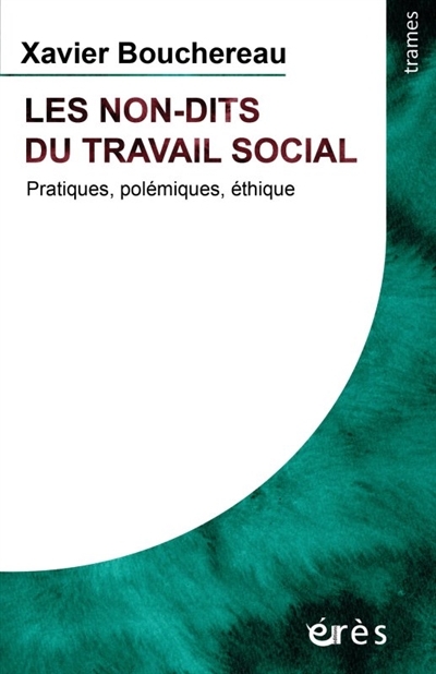 non-dits du travail social (Les) : pratiques, polémiques, éthique | Bouchereau , Xavier