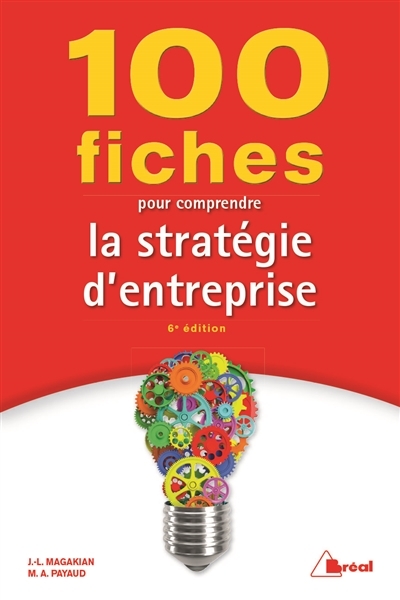 100 fiches pour comprendre la stratégie d'entreprise | Magakian, Jean-Louis