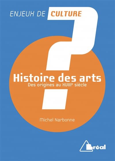 Histoire des arts T.01 - Des origines au XVIIIe siècle | Narbonne, Michel