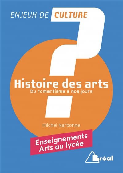 Histoire des arts T.02 - Du romantisme à nos jours | Narbonne, Michel