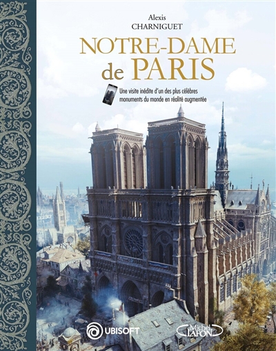 Notre-Dame de Paris : une visite inédite d'un des plus célèbres monuments du monde en réalité augmentée | Charniguet, Alexis