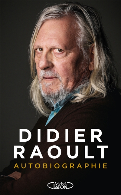 Didier Raoult : Autobiographie | Raoult, Didier (Auteur)