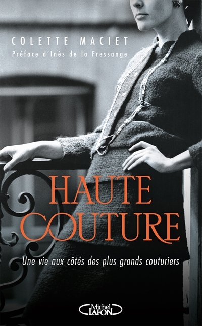 Haute couture : une vie aux côtés des plus grands couturiers | Maciet, Colette (Auteur)