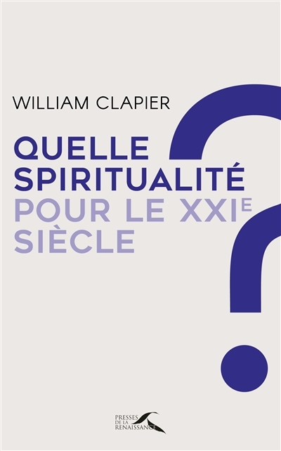 Quelle spiritualité pour le XXIe siècle ? | Clapier, William