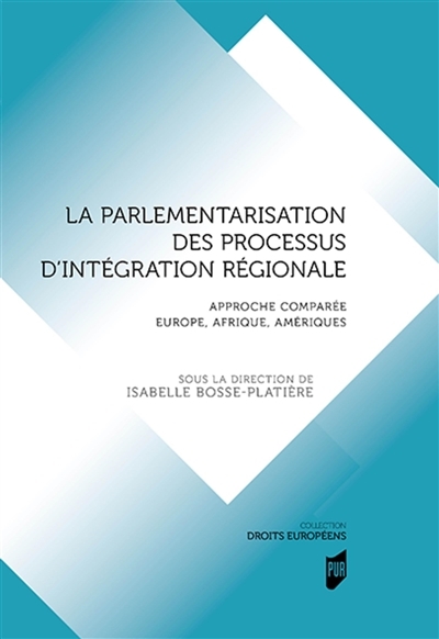 parlementarisation des processus d'intégration régionale (La) : approche comparée Europe, Afrique, Amériques | 