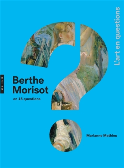 Berthe Morisot en 15 questions | Mathieu, Marianne
