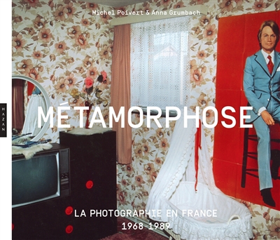 Métamorphose : la photographie en France : 1968-1989 | Poivert, Michel