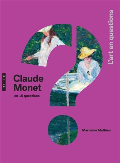 Claude Monet en 15 questions | Mathieu, Marianne