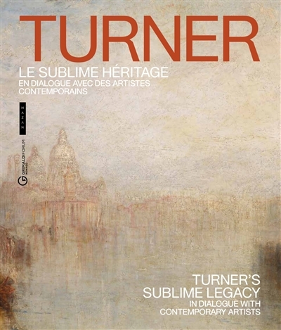 Turner, le sublime héritage : en dialogue avec des artistes contemporains = Turner's sublime legacy : in dialogue with contemporary artists | 