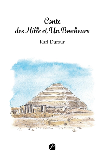 Conte des mille et un bonheurs : Réflexions sur le bonheur : Pistes, carte en main, pour y accéder | Dufour, Karl (Auteur)