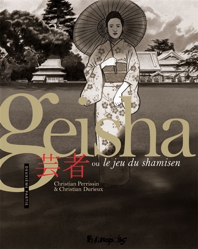 Geisha ou Le jeu du shamisen T.02 | Perrissin, Christian
