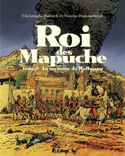 roi des Mapuche (Le) T.02- Au royaume de Wallmapu | Dabitch, Christophe
