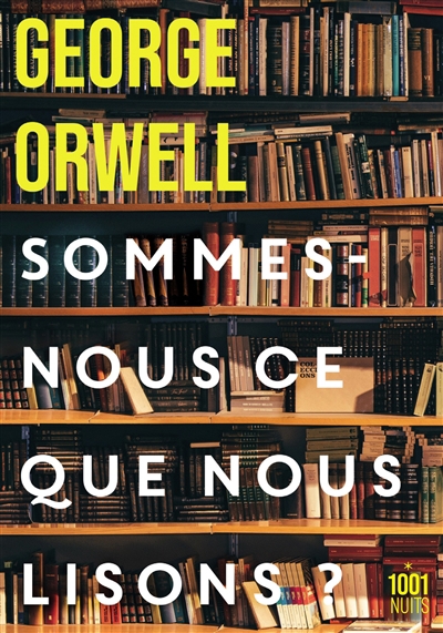 Sommes-nous ce que nous lisons ? : recueil | Orwell, George