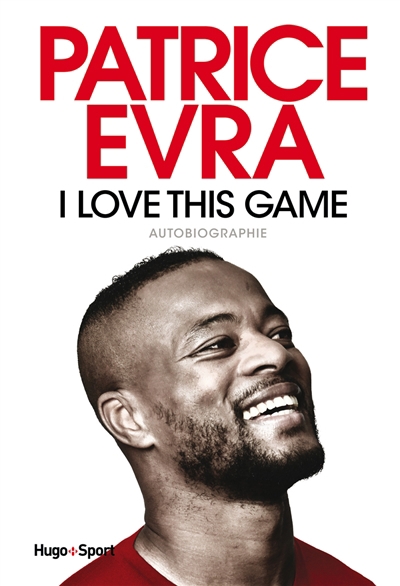 I love this game : autobiographie | Evra, Patrice