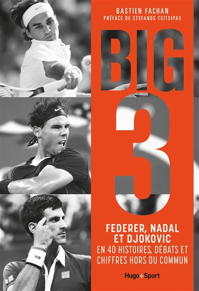 Big 3 : Federer, Nadal et Djokovic en 40 histoires, débats et chiffres hors du commun | Fachan, Bastien
