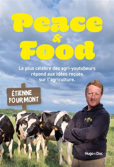 Peace & food : le plus célèbre des agriyoutubeurs répond aux idées reçues sur l'agriculture | Fourmont, Etienne
