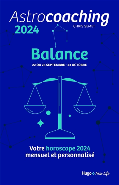 Astrocoaching 2024 : Balance, 22 ou 23 septembre-23 octobre : votre horoscope 2024 mensuel et personnalisé | Semet, Chris (Auteur)