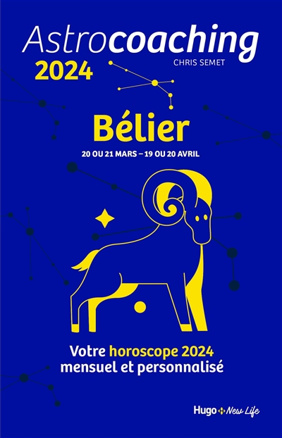 Astrocoaching 2024 : Bélier, 20 ou 21 mars-19 ou 20 avril : votre horoscope mensuel et personnalisé | Semet, Chris (Auteur)