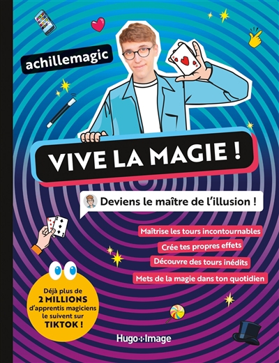 Vive la magie ! : deviens le maître de l'illusion ! | Achille Magic