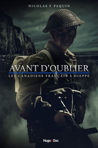 Avant d'oublier : les Canadiens français à Dieppe | Paquin, Nicolas F.