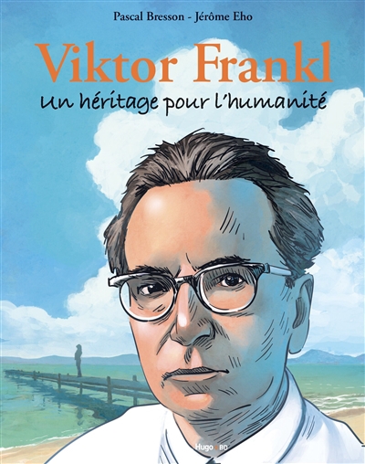 Viktor Frankl : un héritage pour l'humanité | Bresson, Pascal (Auteur) | Eho, Jérôme (Illustrateur)
