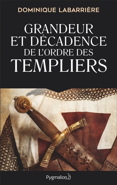 Grandeur et décadence de l'ordre des Templiers | Labarrière, Dominique