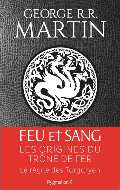Feu et Sang T.01 - Origines du Trône de Fer (Les) : Règne des Targaryen (Le) | Martin, George R.R.