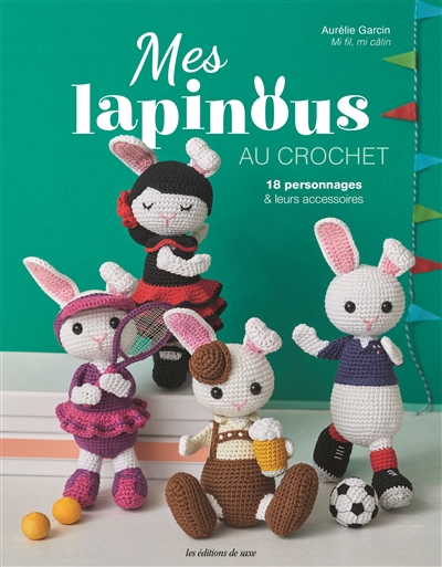 Mes lapinous au crochet : 18 personnages & leurs accessoires | Garcin, Aurélie (Auteur)