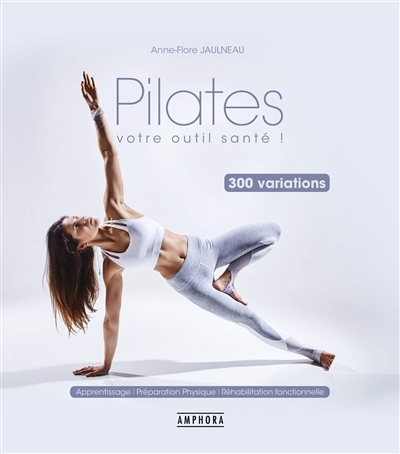 Pilates : votre outil santé ! : 300 variations  | Jaulneau, Anne-Flore