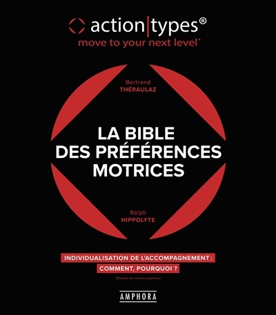 Bible des préférences motrices (La) : action-types, move to your next level : individualisation de l'accompagnement, comment, pourquoi ? | Théraulaz, Bertrand