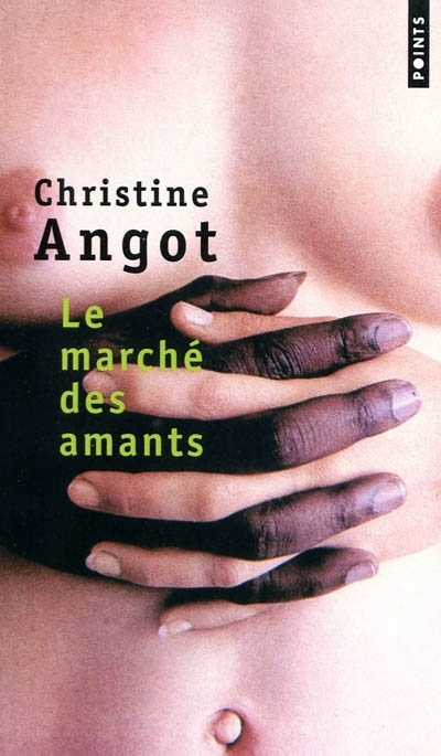 Marché des amants (Le) | Angot, Christine