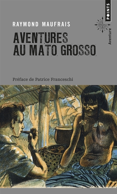 Aventures au Mato Grosso | Maufrais, Raymond