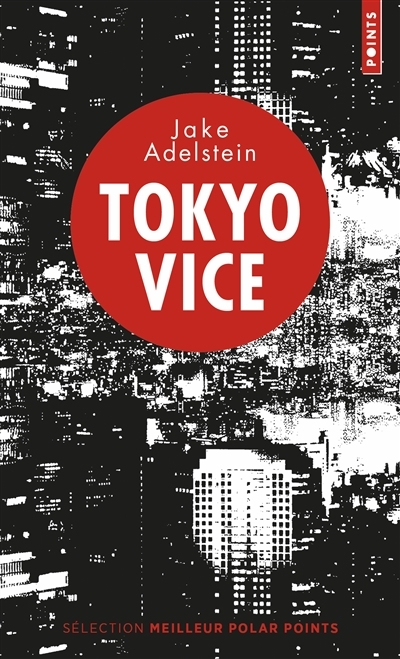 Tokyo vice : un journaliste américain sur le terrain de la police japonaise | Adelstein, Jake