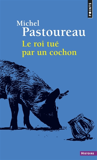 roi tué par un cochon (Le) | Pastoureau, Michel