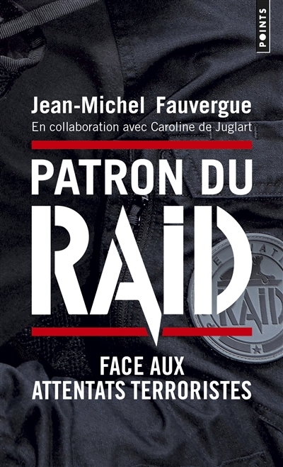 Patron du Raid - Face aux Attentats Terroristes | Fauvergue, Jean-Michel