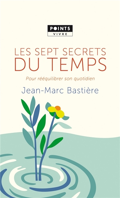 sept secrets du temps pour rééquilibrer son quotidien (Les) | Bastière, Jean-Marc