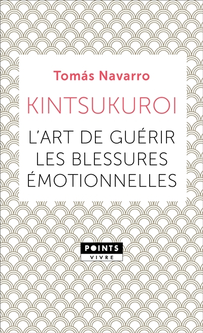 Kintsukuroi - l'art de guérir les blessures émotionnelles | Navarro, Tomas