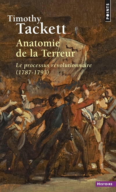 Anatomie de la Terreur : Le processus révolutionnaire : 1787-1793 | Tackett, Timothy